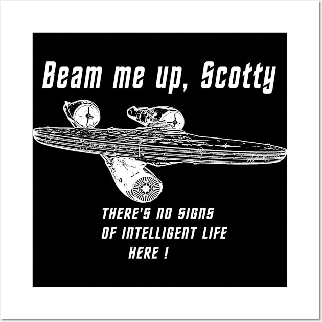 Beam me up Scotty theres no signs of intelleigent life here 2 Wall Art by Ratherkool